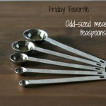 Favorite Kitchen Gadget: Odd-sized measuring teaspoons