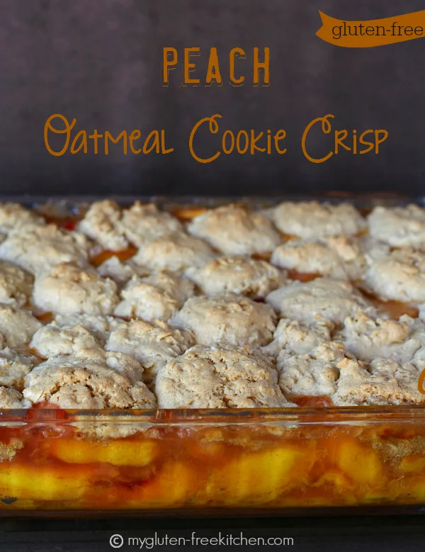 Gluten-free Peach Oatmeal Cookie Crisp - The peaches are topped with oatmeal cookies in this cross between a cobbler and a crisp.