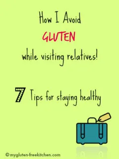 How I avoid gluten while visiting relatives. 7 tips for staying healthy!