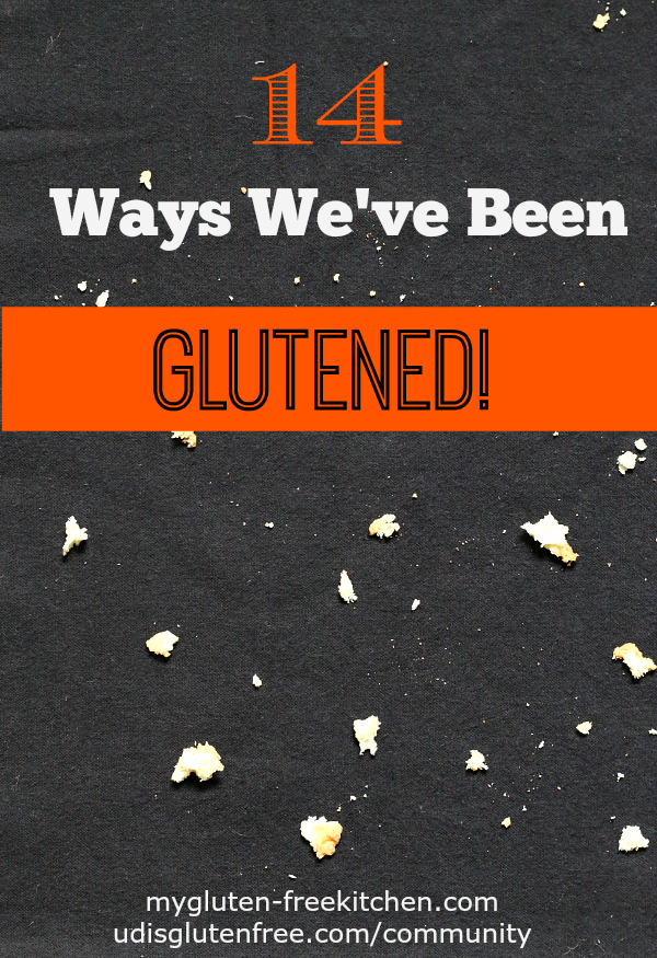 14 Ways We've Been Glutened - Read these so you won't make the same mistakes we did!
